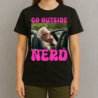 Inspired - Cheeky Message - Shut Up Nerd - Go Outside Nerd T-Shirt