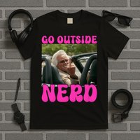 Inspired - Cheeky Message - Shut Up Nerd - Go Outside Nerd T-Shirt