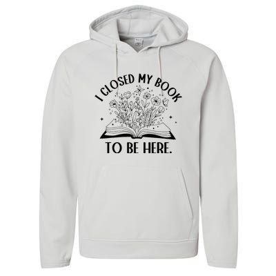 I Closed My Book To Be Here Floral Book Wo Love Reading Performance Fleece Hoodie