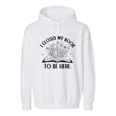 I Closed My Book To Be Here Floral Book Wo Love Reading Garment-Dyed Fleece Hoodie