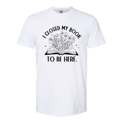 I Closed My Book To Be Here Floral Book Wo Love Reading Softstyle CVC T-Shirt