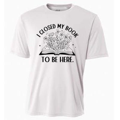 I Closed My Book To Be Here Floral Book Wo Love Reading Cooling Performance Crew T-Shirt