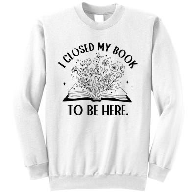 I Closed My Book To Be Here Floral Book Wo Love Reading Sweatshirt