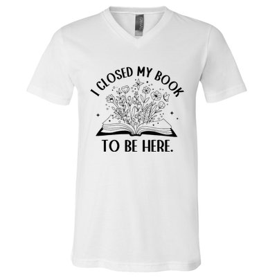 I Closed My Book To Be Here Floral Book Wo Love Reading V-Neck T-Shirt