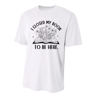 I Closed My Book To Be Here Floral Book Wo Love Reading Performance Sprint T-Shirt