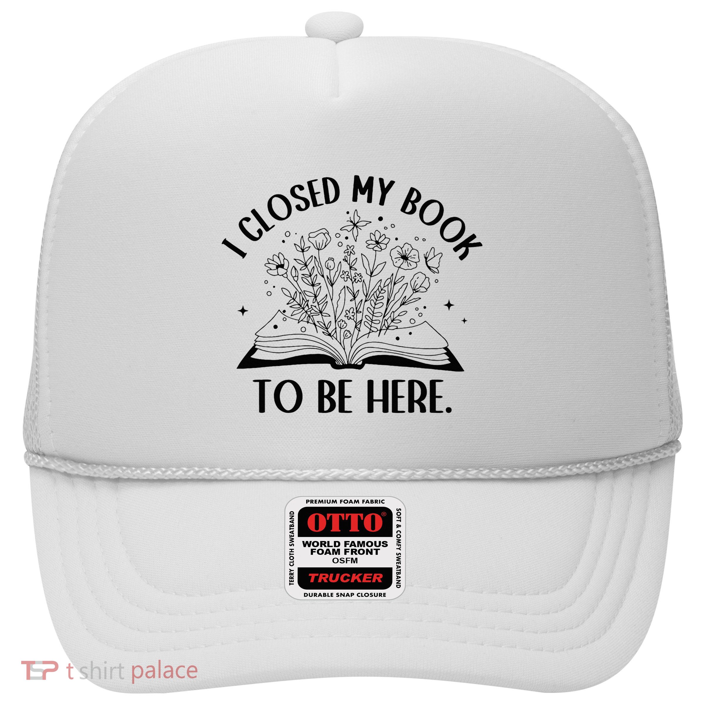 I Closed My Book To Be Here Floral Book Wo Love Reading Trucker Hat