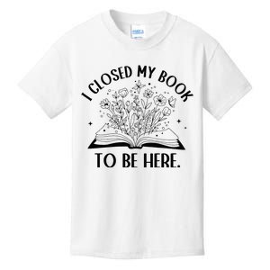 I Closed My Book To Be Here Floral Book Wo Love Reading Kids T-Shirt