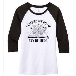 I Closed My Book To Be Here Floral Book Wo Love Reading Women's Tri-Blend 3/4-Sleeve Raglan Shirt