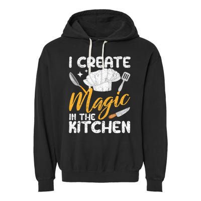 I Create Magic In The Kitchen Funny Cooking Foodie Chef Cook Garment-Dyed Fleece Hoodie