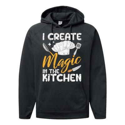 I Create Magic In The Kitchen Funny Cooking Foodie Chef Cook Performance Fleece Hoodie