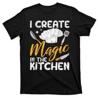 I Create Magic In The Kitchen Funny Cooking Foodie Chef Cook T-Shirt