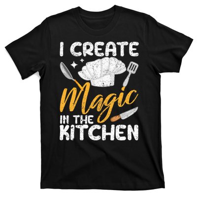 I Create Magic In The Kitchen Funny Cooking Foodie Chef Cook T-Shirt