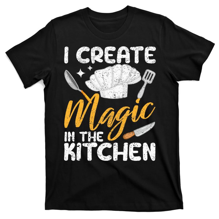 I Create Magic In The Kitchen Funny Cooking Foodie Chef Cook T-Shirt