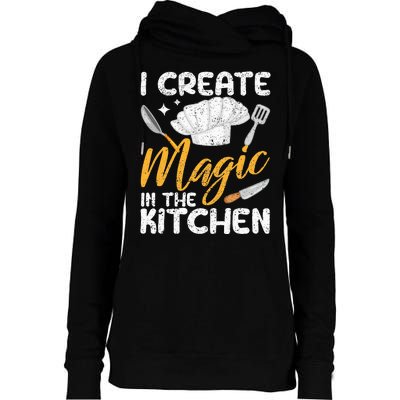 I Create Magic In The Kitchen Funny Cooking Foodie Chef Cook Womens Funnel Neck Pullover Hood