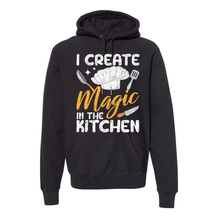 I Create Magic In The Kitchen Funny Cooking Foodie Chef Cook Premium Hoodie