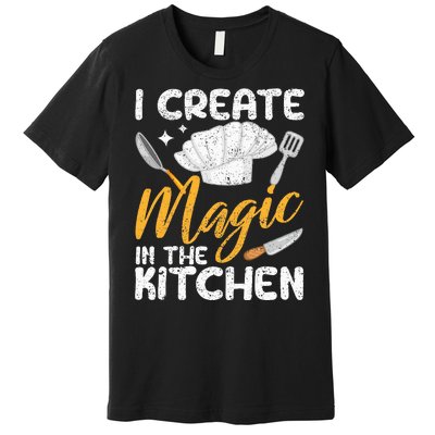 I Create Magic In The Kitchen Funny Cooking Foodie Chef Cook Premium T-Shirt