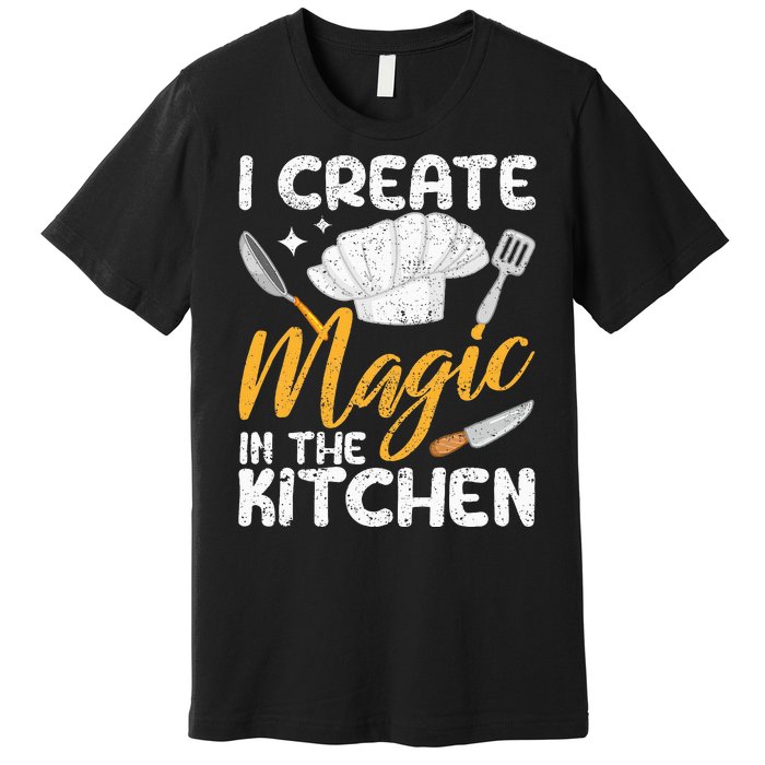 I Create Magic In The Kitchen Funny Cooking Foodie Chef Cook Premium T-Shirt