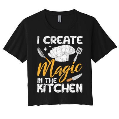 I Create Magic In The Kitchen Funny Cooking Foodie Chef Cook Women's Crop Top Tee