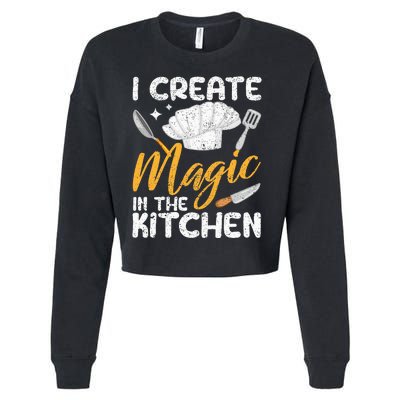 I Create Magic In The Kitchen Funny Cooking Foodie Chef Cook Cropped Pullover Crew