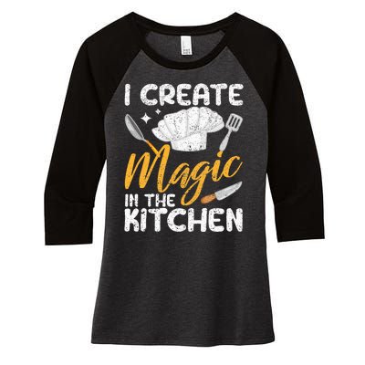 I Create Magic In The Kitchen Funny Cooking Foodie Chef Cook Women's Tri-Blend 3/4-Sleeve Raglan Shirt