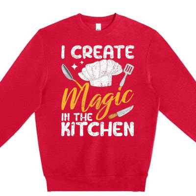 I Create Magic In The Kitchen Funny Cooking Foodie Chef Cook Premium Crewneck Sweatshirt