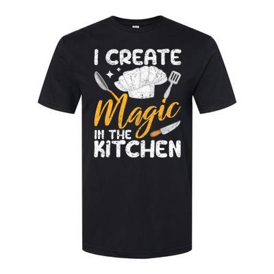 I Create Magic In The Kitchen Funny Cooking Foodie Chef Cook Softstyle CVC T-Shirt