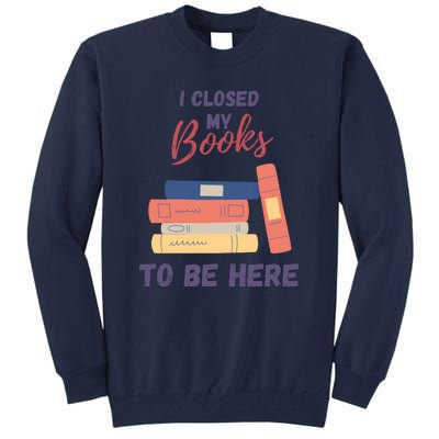 I Closed My Book To Be Here Tall Sweatshirt