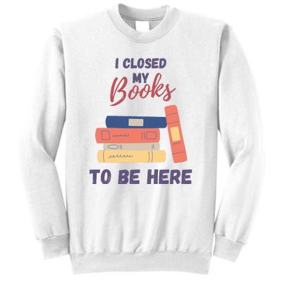 I Closed My Book To Be Here Sweatshirt