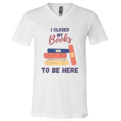 I Closed My Book To Be Here V-Neck T-Shirt