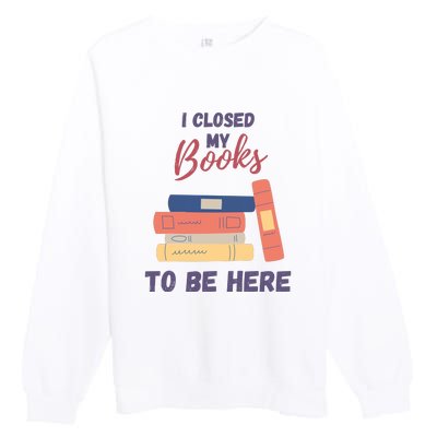 I Closed My Book To Be Here Premium Crewneck Sweatshirt