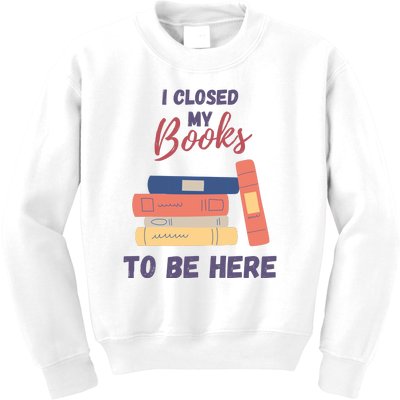 I Closed My Book To Be Here Kids Sweatshirt