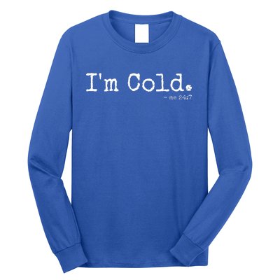 IM Cold Me 24 7 Funny Cold Person Winter Chill Snow Long Sleeve Shirt