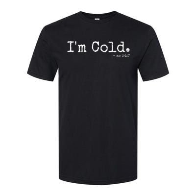 IM Cold Me 24 7 Funny Cold Person Winter Chill Snow Softstyle® CVC T-Shirt