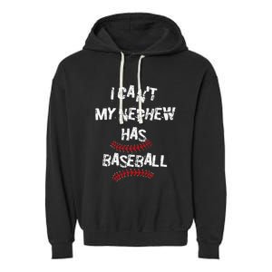 I CanT My Nephew Has Baseball Baseball Aunt Uncle Garment-Dyed Fleece Hoodie