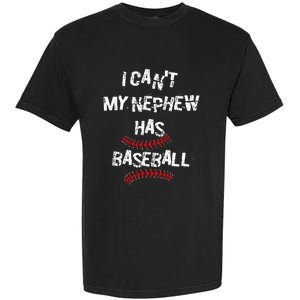 I CanT My Nephew Has Baseball Baseball Aunt Uncle Garment-Dyed Heavyweight T-Shirt