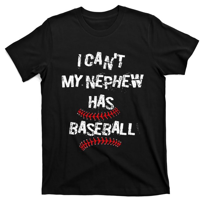 I CanT My Nephew Has Baseball Baseball Aunt Uncle T-Shirt