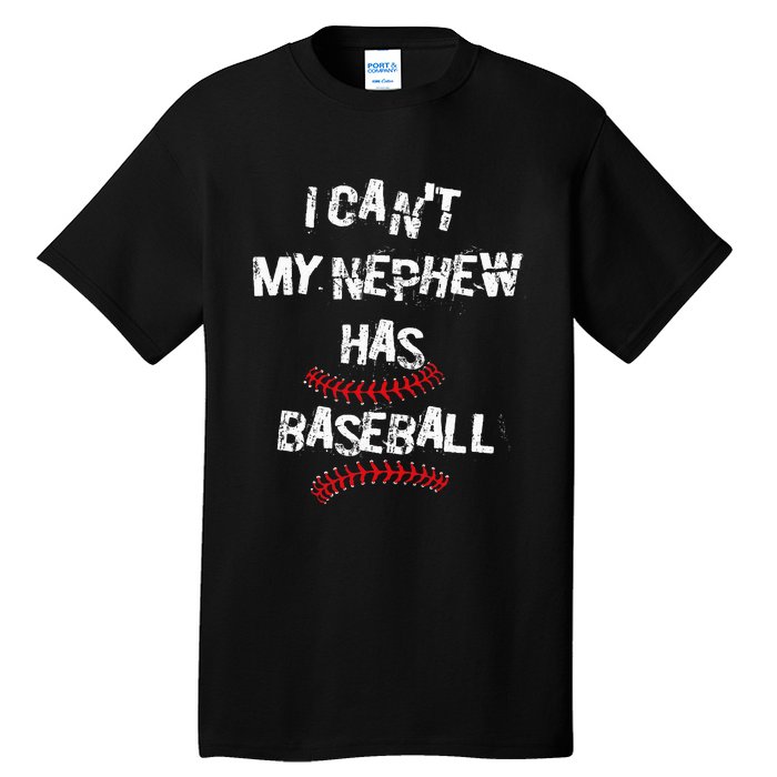 I CanT My Nephew Has Baseball Baseball Aunt Uncle Tall T-Shirt