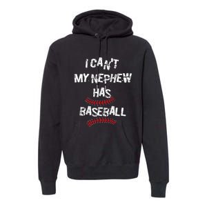 I CanT My Nephew Has Baseball Baseball Aunt Uncle Premium Hoodie