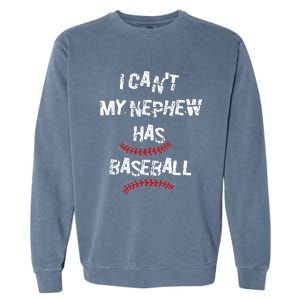 I CanT My Nephew Has Baseball Baseball Aunt Uncle Garment-Dyed Sweatshirt