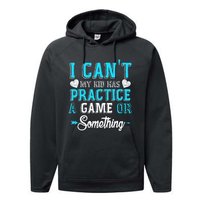 I Can't My Has Practice A Game Or Something Performance Fleece Hoodie