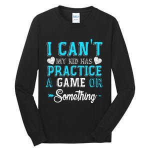 I Can't My Has Practice A Game Or Something Tall Long Sleeve T-Shirt