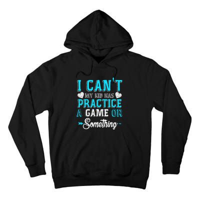 I Can't My Has Practice A Game Or Something Tall Hoodie