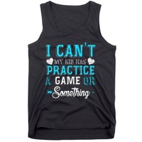 I Can't My Has Practice A Game Or Something Tank Top