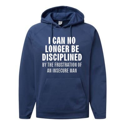 I Can No Longer Be Disciplined By Frustration Of An Insecure Man Performance Fleece Hoodie