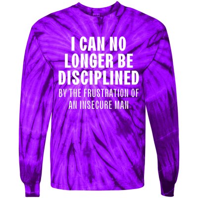 I Can No Longer Be Disciplined By Frustration Of An Insecure Man Tie-Dye Long Sleeve Shirt