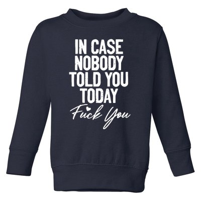 In Case Nobody Told You Today Fuck You Funny Toddler Sweatshirt