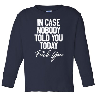 In Case Nobody Told You Today Fuck You Funny Toddler Long Sleeve Shirt