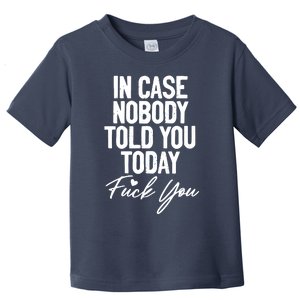 In Case Nobody Told You Today Fuck You Funny Toddler T-Shirt