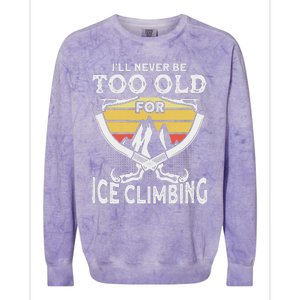 Ice Climber Never Too Old For Ice Climbing Ice Climbing Colorblast Crewneck Sweatshirt