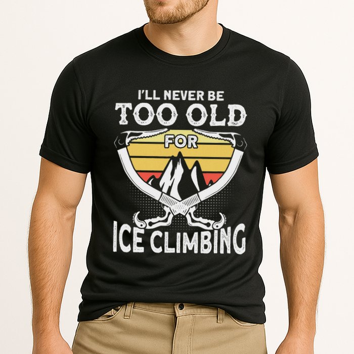 Ice Climber Never Too Old For Ice Climbing Ice Climbing Cooling Performance Crew T-Shirt